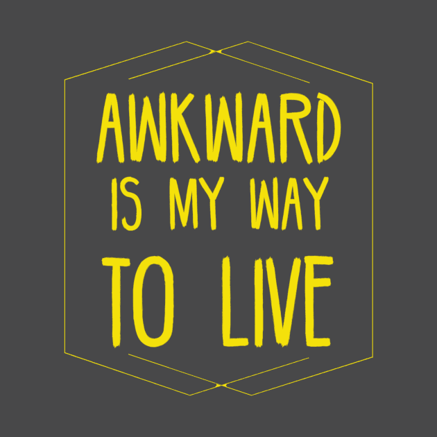 AWKWARD IS MY WAY TO LIVE, funny quote by VISUALIZED INSPIRATION