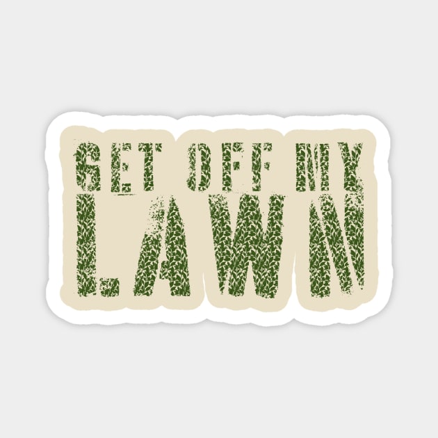 get off my lawn - funny quote Magnet by Crocodile Store