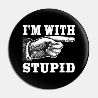 I'm With Stupid Pin