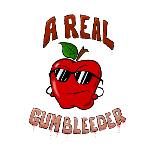 A Real Gum Bleeder T-Shirt