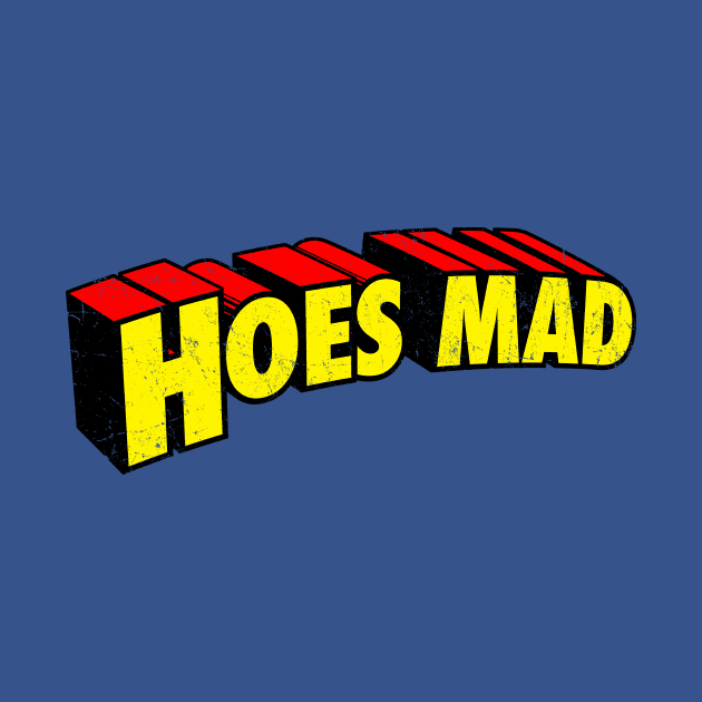 Hoes Mad by tommartinart