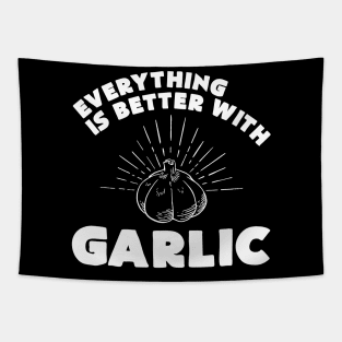 Everything is better with garlic - Funny Garlic and Food Lover Tapestry