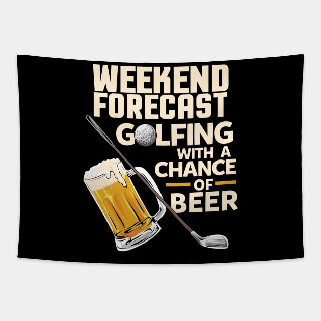 Weekend Forecast Golfing with a chance of beer / Funny Golf and Drinking Shirts and Gifts Tapestry by Shirtbubble