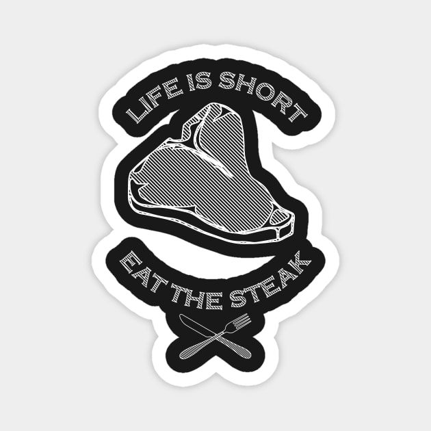 Life is Short, Eat the Steak Magnet by ViktorCraft