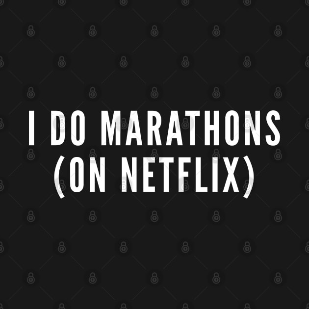 I Do Marathons (On Netflix) - Funny Witty Humor Workout by sillyslogans