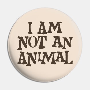 I am not an animal Pin