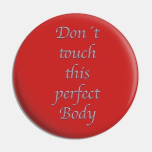 don't touch this perfect body Pin