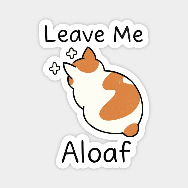 "Leave Me Aloaf – Funny Cat Loaf light Magnet by Designed By Marty