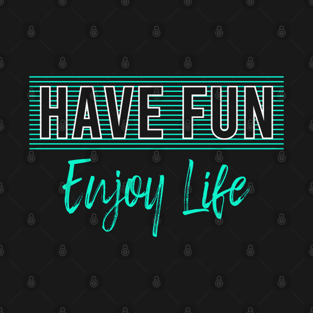 Have Fun Enjoy Life Sayings Quotes Adventure Motivational Lifestyle Gift Idea by Macphisto Shirts