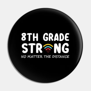 8th Grade Strong No Matter Wifi The Distance Shirt Funny Back To School Gift Pin