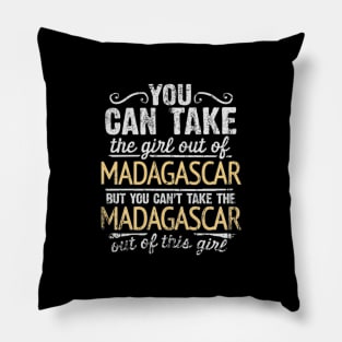 You Can Take The Girl Out Of Madagascar But You Cant Take The Madagascar Out Of The Girl Design - Gift for Malagasy With Madagascar Roots Pillow