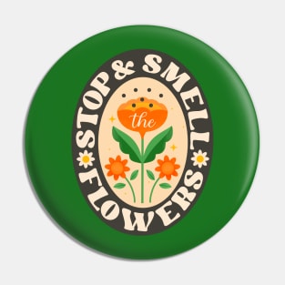 Stop & Smell The Flowers Pin