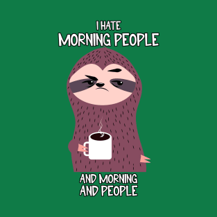 I Hate Morning People sloth T-Shirt