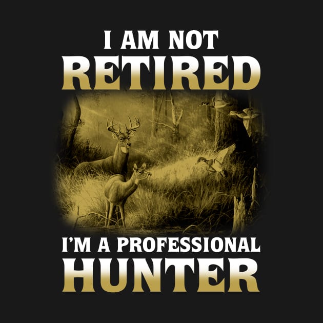 I Am Not Retired I'm a Professional Hunter by Lisa L. R. Lyons