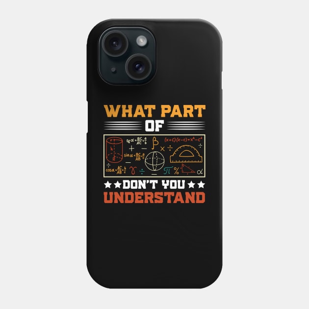 What Part Of Don't You Understand Math Teacher Phone Case by busines_night