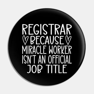 Registrar Because Miracle Worker Isn't An Official Job Title Pin