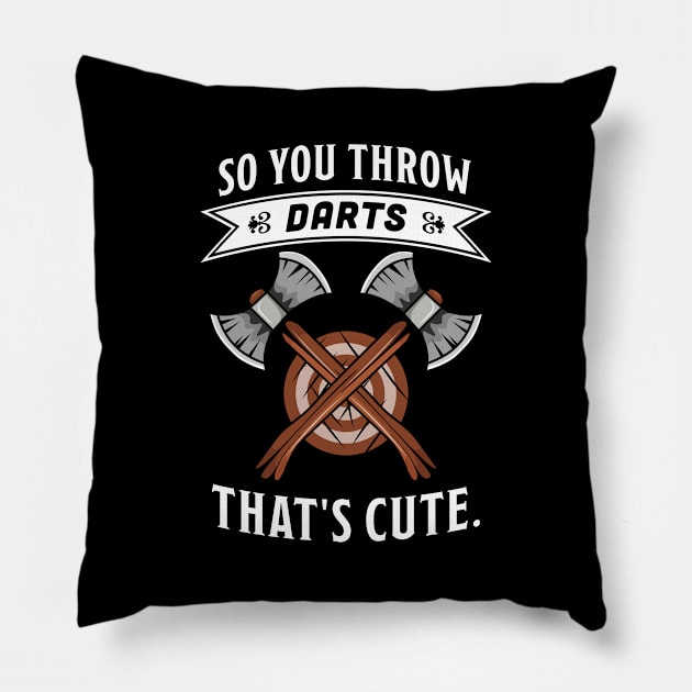 Funny Axe throwing gift - So you throw Darts? That's cute Pillow by qwertydesigns