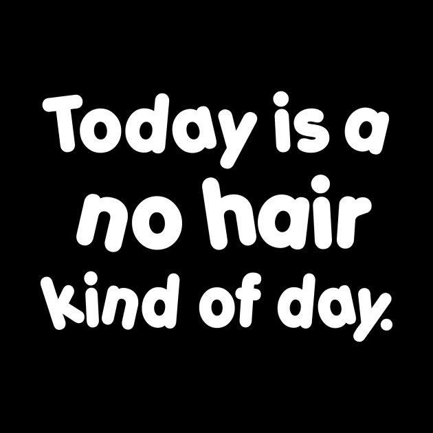 No Hair Kind of Day by Tees by Ginger