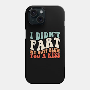 I Didnt Fart My Butt Blew You A Kiss Funny Phone Case