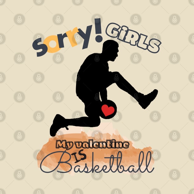 Sorry Girls my Valentine is Basketball - Basketball player by O.M design