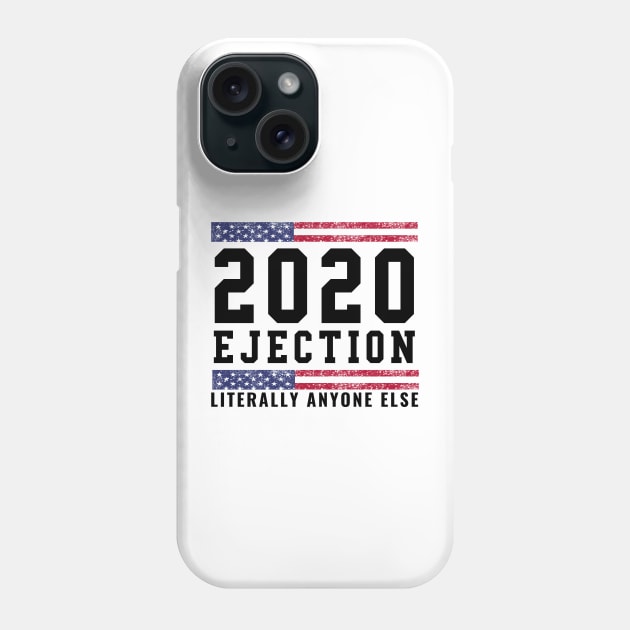 2020 Ejection Literally Anyone Else Election Year Gifts Phone Case by gillys