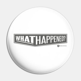 WHAT HAPPENED? Pin