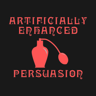 Perfume Enhanced Persuasion T-Shirt