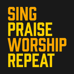 Sing Praise Worship Repeat, Psalm 100, Christian, Faith, Church T-Shirt