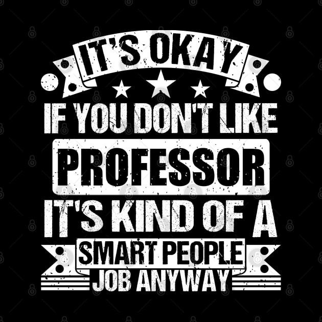 Professor  lover It's Okay If You Don't Like Professor  It's Kind Of A Smart People job Anyway by Benzii-shop 