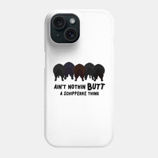 Ain't Nothing Butt A Schipperke Thang Phone Case