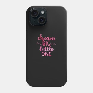 Dream Big Little one watercolor Phone Case