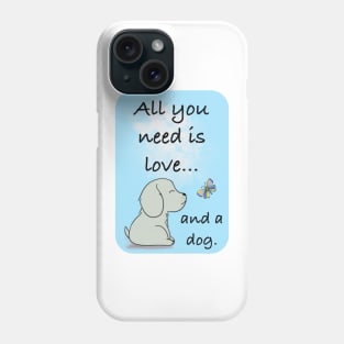 All You Need Is Love, And A Dog Phone Case