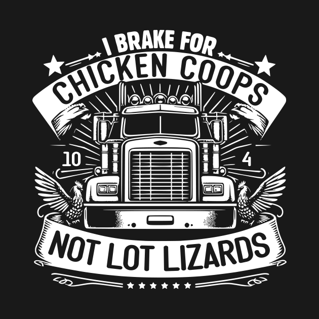 I Brake for Chicken Coops, Not Lot Lizards by Styloutfit