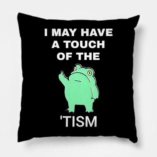 Frog I May Have A Touch Of The Tism Pillow