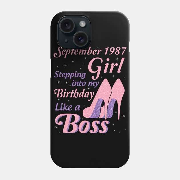 Happy Birthday To Me You Was Born In September 1987 Girl Stepping Into My Birthday Like A Boss Phone Case by joandraelliot