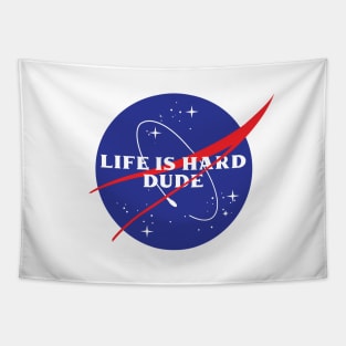 Life is Hard Dude (NASA Parody) Tapestry