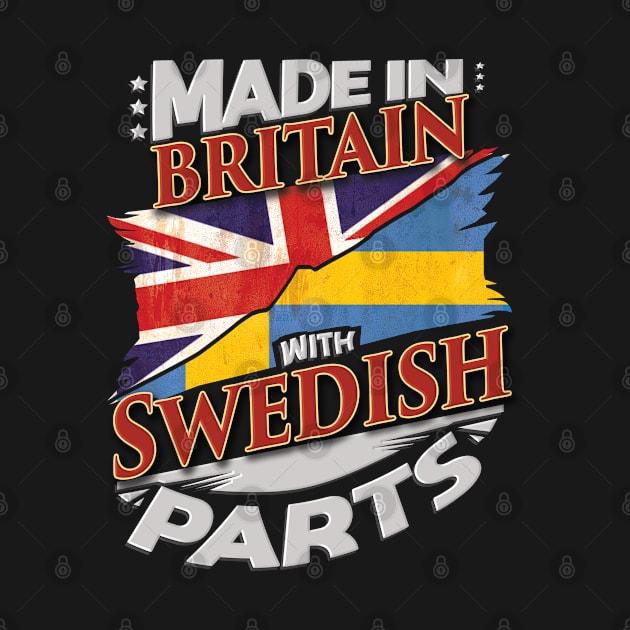 Made In Britain With Swedish Parts - Gift for Swedish From Sweden by Country Flags