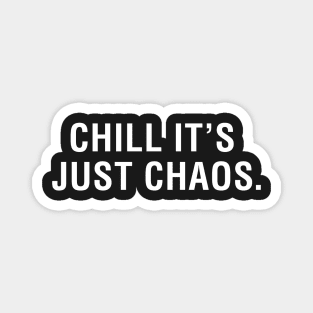 Chill It's Just Chaos. Magnet