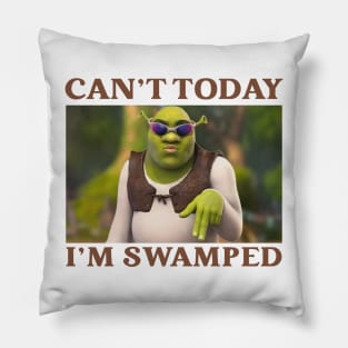 Funny Can't Today I'm Swamped Pillow