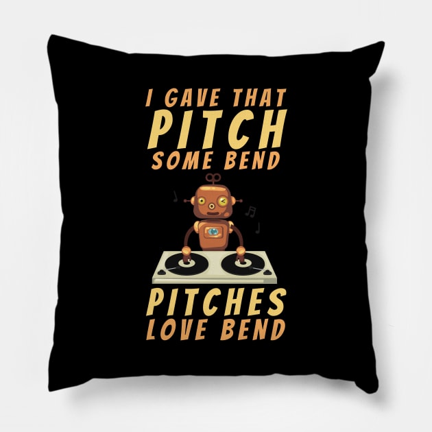 I gave that pitch some bend, pitches love bend funny text and robot on turntable designs for DJs and Music lovers Pillow by BlueLightDesign