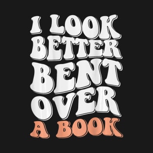 Funny I Look Better Bent Over T-Shirt