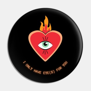 I only have eye for you Pin