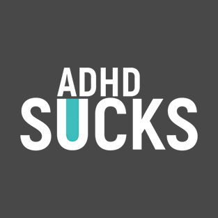 ADHD Sucks. Present T-Shirt Mental Health T-Shirt