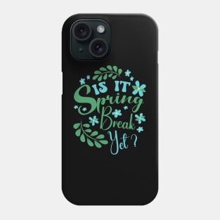 Is It Spring Break Yet Floral Funny Teacher Student Saying Phone Case