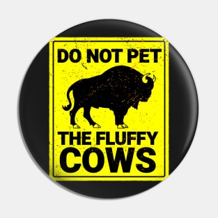 Do Not Pet The Fluffy Cows Pin