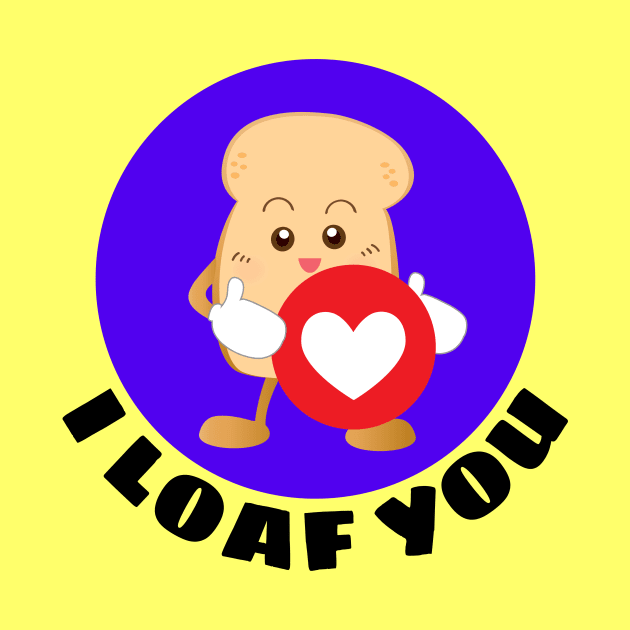 I Loaf You | Bread Pun by Allthingspunny