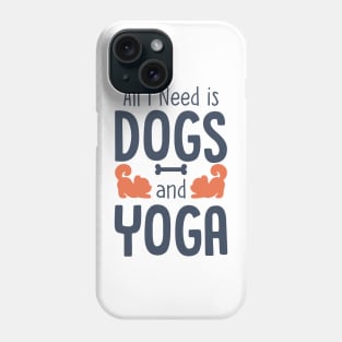 All I Need is Dogs and Yoga Phone Case