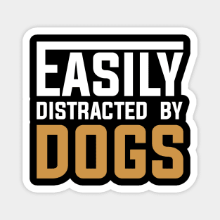 Easily distracted by Dogs Magnet