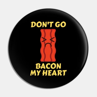 Don’t go bacon my heart | Cute Bacon Pun Pin