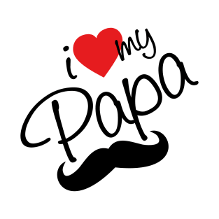 I Love my Papa - happy fathers day T-Shirt